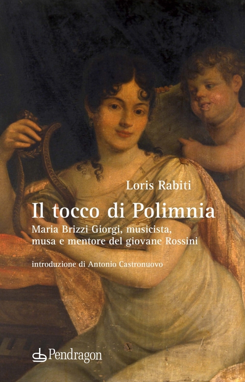Il tocco di Polimnia: Maria Brizzi Giorgi, musicista, musa e mentore del giovane Rossini