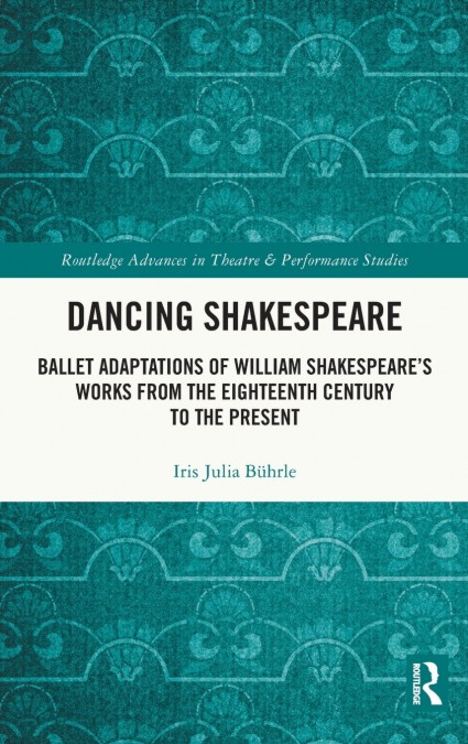 Dancing Shakespear: Ballet Adaptations of William Shakespeare's Works from the Eighteenth Century to the Present