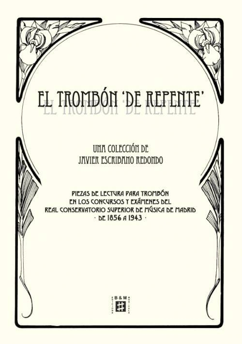 El trombón "de repente", piezas de lectura para trombón en los concursos y exámenes del Real Conservatorio Superior de Música de Madrid de 1856 a 1943, para trombón y piano