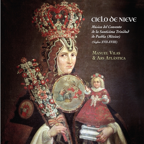 Cielo de nieve. Música del Convento de la Santísima Trinidad de Puebla (México) (Siglos XVII-XVIII). Manuel Vilas & Ars Atlaántica