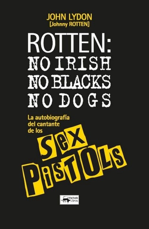 Rotten: No Irish, no Blacks, no Dogs. La autobiografía del cantante de los Sex Pistols