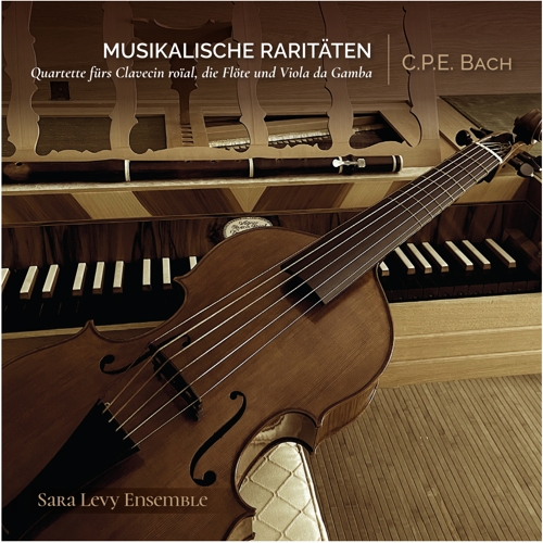 Musikalische Raritäten. Quartette fürs Clavecin roïal, die Flöte und Viola da Gamba. Sara Levy ensemble