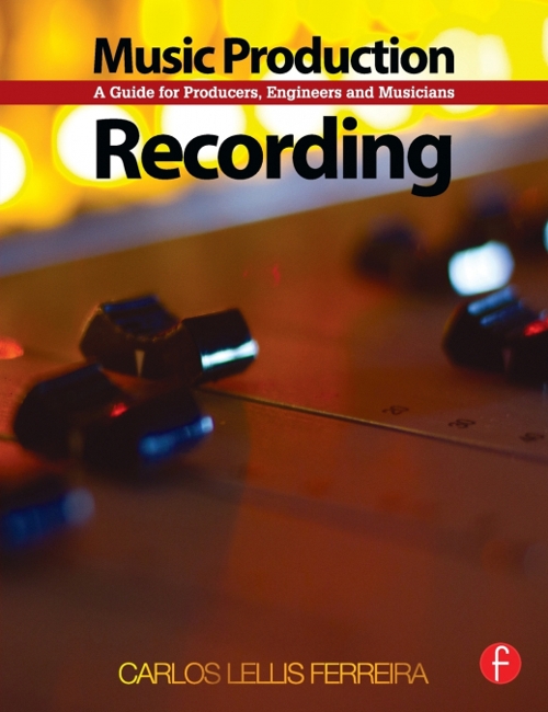 Music Production: Recording. A Guide for Producers, Engineers and Musicians
