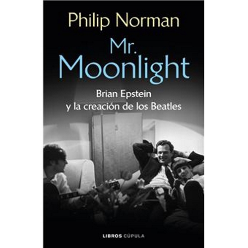 Mr. Moonlight. Brian Epstein y la creación de los Beatles