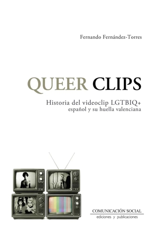 Queer Clips. Historia del videoclip LGTBIQ+ español y su huella valenciana