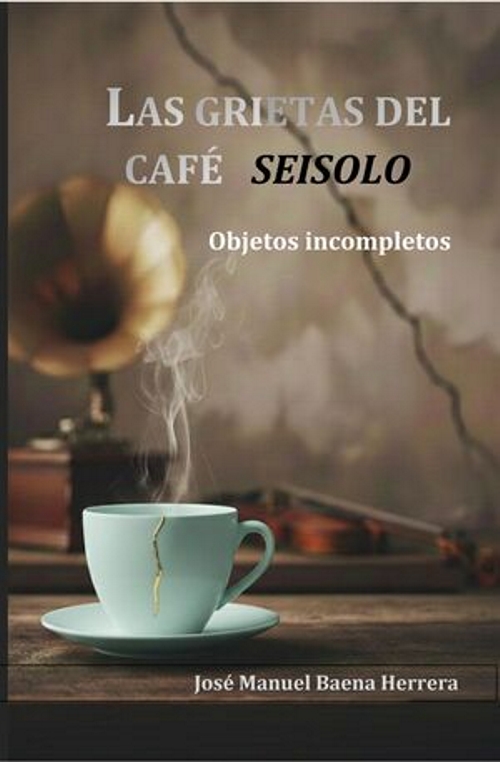 Las grietas del Café Seisolo. Objetos incompletos