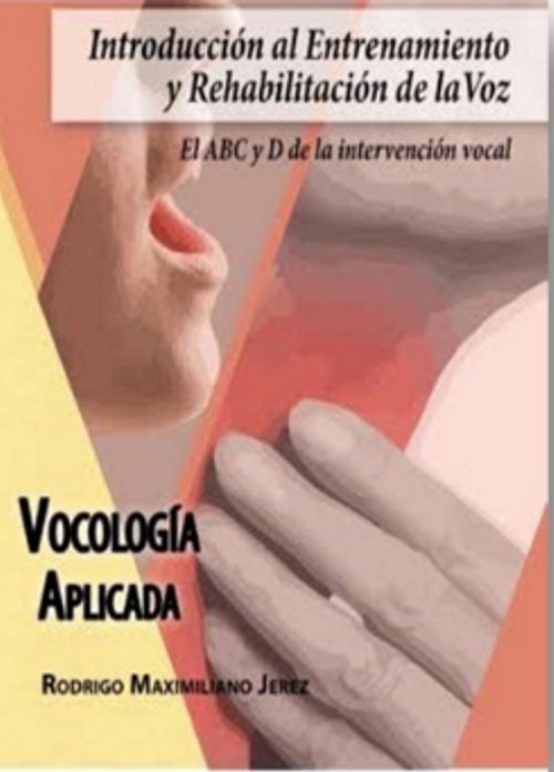 Vocología aplicada Vol. III. Introducción al Entrenamiento y la Rehabilitación de la Voz. El ABC y D de la intervención vocal
