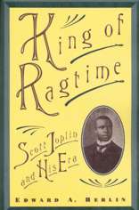King of Ragtime. Scott Joplin and His Era
