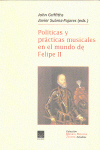 Políticas y prácticas musicales en el mundo de Felipe II: Estudios sobre la música en España, sus instituciones y sus territorios en la segunda mitad del siglo XVI. 9788489457331