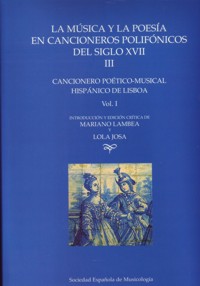 La música y la poesía en cancioneros polifónicos del siglo XVII (III). Cancionero Poético-Musical Hispánico de Lisboa, vol. I. 9788486878856
