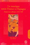 La musique entre France et Espagne. Interactions stylistiques 1870-1939. 9782840503095 La musique entre France et Espagne. Interactions stylistiques 1870-1939. 9782840503095