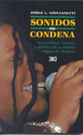 Sonidos de condena. Sociabilidad, historia y política en la música reggae de Jamaica. 9789682323133