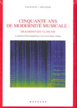 Cinquante ans de modernité musicale, de Darmstadt à l'IRCAM: Contribution historiographique à une musicologie critique.
