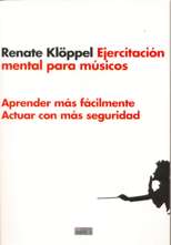 Ejercitación mental para músicos. Aprender más fácilmente. Actuar con más seguridad. 9788482363356