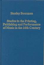 Studies in the Printing, Publishing and Performance of Music in the 16th Century