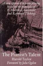 The Pianist's Talent. A New Approach to Piano Playing Based on the Principles of F. Matthias Alexander and Raymond Thiberge. 9781871082524