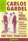 Carlos Gardel y la prensa mundial: Crónicas, comentarios y reportajes de su época. 9789500506014