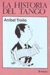 La historia del tango, vol. 16: Aníbal Troilo