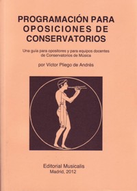 Programación para Oposiciones de Conservatorios. Una guía para opositores y para equipos docentes de Conservatorios de Música. 9788493006099