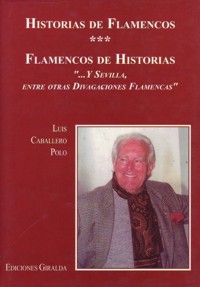 Historias de flamencos, flamencos de historias: "...y Sevilla, entre otras divagaciones flamencas"