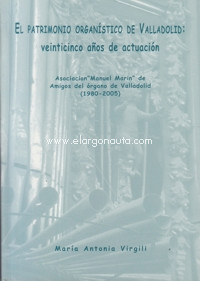 El patrimonio organístico de Valladolid: Veinticinco años de actuación - Asociación Manuel Marín de Amigos del Órgano de Valladolid (1980-2005). 9788493220990