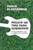 Pégate un tiro para sobrevivir. Un viaje personal por la América de los mitos. 9788439720034