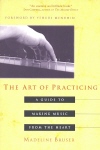 The Art of Practicing: A Guide To Making Music from the Heart