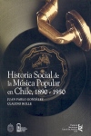 Historia social de la música popular en Chile, 1890-1950. 9789561407862