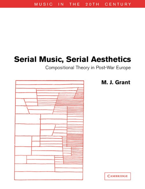 Serial Music, Serial Aesthetics. Compositional Theory in Post-War Europe