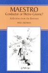 Maestro, Conductor or Metro-Gnome? Reflections form the Rostrum