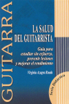 La salud del guitarrista: Guía para estudiar sin esfuerzo, prevenir lesiones y mejorar el rendimiento. 9788493472917