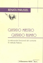 Querido Maestro, Querido Alumno: La educación funcional del cantante. El método Rabine