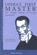 Opera's First Master: The Musical Dramas of Claudio Monteverdi. 9781574671100