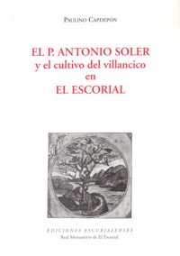 El padre Antonio Soler (1729-1783) y el cultivo del villancico en El Escorial. 9788486161347