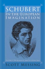 Schubert in the European Imagination. Volume 1: The Romantic and Victorian Eras