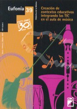 Eufonía. Nº 39. Enero -Febrero- Marzo 2007. Creación de contextos educativos integrando las TIC en el aula de música