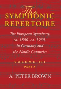 The Symphonic Repertoire. Volume 3. Part A. The European Symphony from ca. 1800 to ca. 1930: Germany and the Nordic Countries