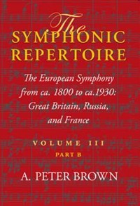 The Symphonic Repertoire. Volume 3. Part B. The European Symphony from ca. 1800 to ca. 1930: Great Britain, Russia, and France. 9780253348975