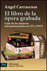 El libro de la ópera grabada: guía de las mejores interpretaciones en CD y DVD. 9788420677330