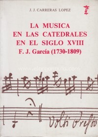 La música en las catedrales en el siglo XVIII: Francisco J. García "El Españoleto" (1730-1809). 9788400053482