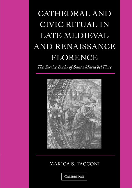 Cathedral and Civic Ritual in Late Medieval and Renaissance Florence. The Service Books of Santa Maria del Fiore