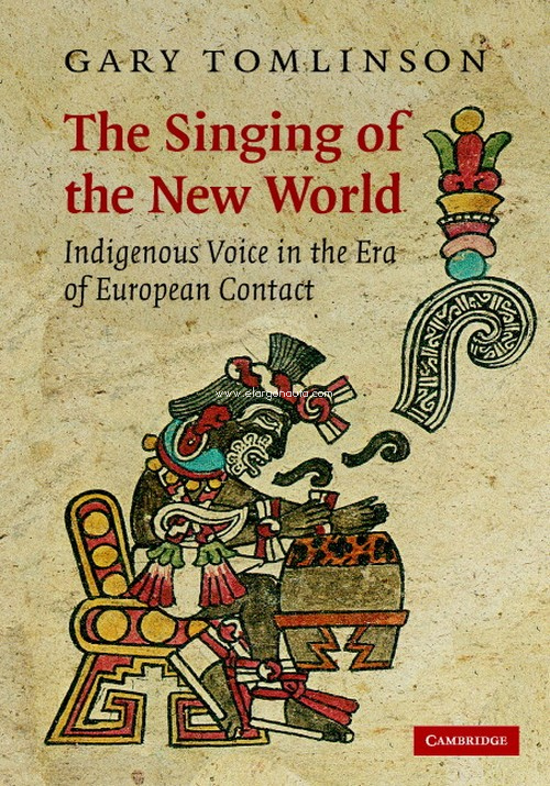 The Singing of the New World. Indigenous Voice in the Era of European Contact. 9780521873918