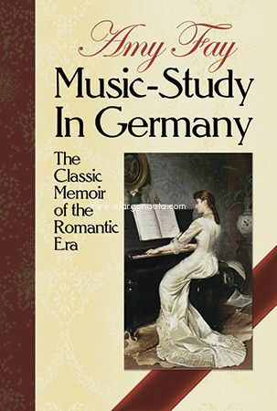 Music-study in Germany. The Classic Memoir of the Romantic Era