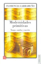 Modernidades primitivas. Tango, samba y nación. 9789505577019