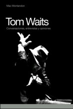 Tom Waits. Conversaciones, entrevistas y opiniones