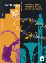 Eufonía. Nº 40. Abril-Mayo-Junio 2007. Propuestas para trabajar la música moderna en el aula.. 20388