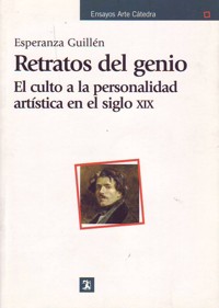 Retratos del genio. El culto a la personalidad artística en el siglo XIX. 9788437623771