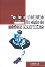 Techno rebelde. Un siglo de músicas electrónicas