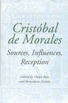 Cristóbal de Morales: Sources, Influences, Reception