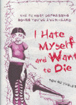 I Hate Myself and Want to Die : The 52 most depressing songs youŽve ever heard